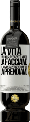 49,95 € Spedizione Gratuita | Vino rosso Edizione Premium MBS® Riserva La vita è del dieci percento mentre la facciamo e il novanta percento mentre la prendiamo Etichetta Bianca. Etichetta personalizzabile Riserva 12 Mesi Raccogliere 2016 Tempranillo