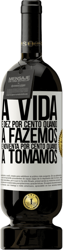 49,95 € Envio grátis | Vinho tinto Edição Premium MBS® Reserva A vida é dez por cento quando a fazemos e noventa por cento quando a tomamos Etiqueta Branca. Etiqueta personalizável Reserva 12 Meses Colheita 2015 Tempranillo