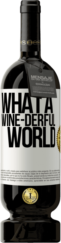 49,95 € Бесплатная доставка | Красное вино Premium Edition MBS® Бронировать What a wine-derful world Белая этикетка. Настраиваемая этикетка Бронировать 12 Месяцы Урожай 2015 Tempranillo