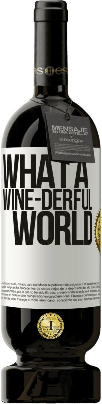 49,95 € Envío gratis | Vino Tinto Edición Premium MBS® Reserva What a wine-derful world Etiqueta Blanca. Etiqueta personalizable Reserva 12 Meses Cosecha 2016 Tempranillo