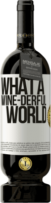 49,95 € Kostenloser Versand | Rotwein Premium Ausgabe MBS® Reserve What a wine-derful world Weißes Etikett. Anpassbares Etikett Reserve 12 Monate Ernte 2014 Tempranillo