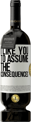 49,95 € Free Shipping | Red Wine Premium Edition MBS® Reserve I like you to assume the consequences White Label. Customizable label Reserve 12 Months Harvest 2016 Tempranillo
