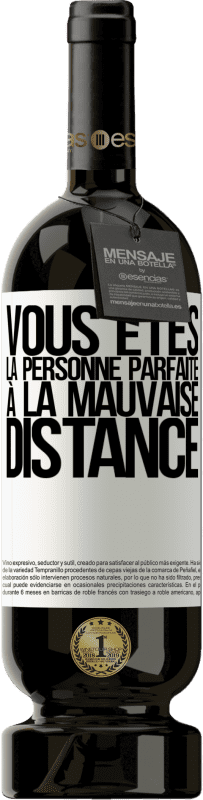 49,95 € Envoi gratuit | Vin rouge Édition Premium MBS® Réserve Vous êtes la personne parfaite à la mauvaise distance Étiquette Blanche. Étiquette personnalisable Réserve 12 Mois Récolte 2015 Tempranillo