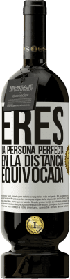 49,95 € Envío gratis | Vino Tinto Edición Premium MBS® Reserva Eres la persona perfecta en la distancia equivocada Etiqueta Blanca. Etiqueta personalizable Reserva 12 Meses Cosecha 2014 Tempranillo