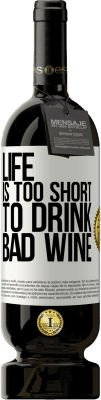 49,95 € Free Shipping | Red Wine Premium Edition MBS® Reserve Life is too short to drink bad wine White Label. Customizable label Reserve 12 Months Harvest 2015 Tempranillo