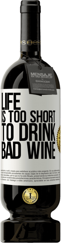 49,95 € Free Shipping | Red Wine Premium Edition MBS® Reserve Life is too short to drink bad wine White Label. Customizable label Reserve 12 Months Harvest 2014 Tempranillo