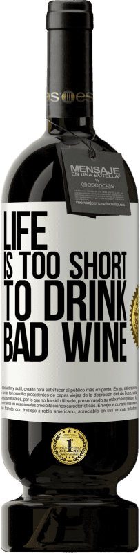 49,95 € Free Shipping | Red Wine Premium Edition MBS® Reserve Life is too short to drink bad wine White Label. Customizable label Reserve 12 Months Harvest 2015 Tempranillo