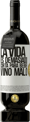 49,95 € Envío gratis | Vino Tinto Edición Premium MBS® Reserva La vida es demasiado corta para beber vino malo Etiqueta Blanca. Etiqueta personalizable Reserva 12 Meses Cosecha 2015 Tempranillo