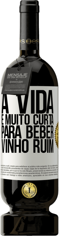 49,95 € Envio grátis | Vinho tinto Edição Premium MBS® Reserva A vida é muito curta para beber vinho ruim Etiqueta Branca. Etiqueta personalizável Reserva 12 Meses Colheita 2015 Tempranillo