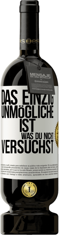 49,95 € Kostenloser Versand | Rotwein Premium Ausgabe MBS® Reserve Das einzig Unmögliche ist, was du nicht versuchst Weißes Etikett. Anpassbares Etikett Reserve 12 Monate Ernte 2015 Tempranillo