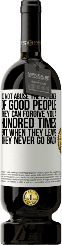 49,95 € 免费送货 | 红酒 高级版 MBS® 预订 不要滥用好人的耐心。他们可以原谅你一百次，但是当他们离开时，他们永不回头 白标. 可自定义的标签 预订 12 个月 收成 2016 Tempranillo