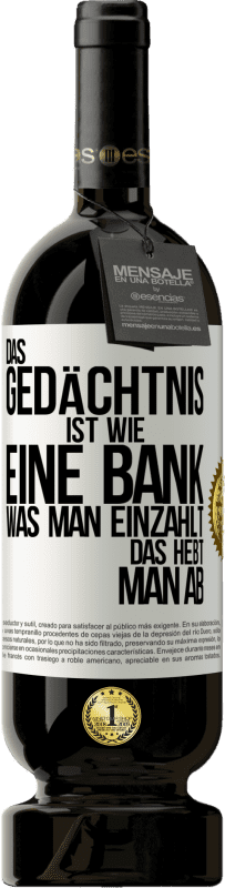 49,95 € Kostenloser Versand | Rotwein Premium Ausgabe MBS® Reserve Das Gedächtnis ist wie eine Bank. Was man einzahlt, das hebt man ab Weißes Etikett. Anpassbares Etikett Reserve 12 Monate Ernte 2015 Tempranillo