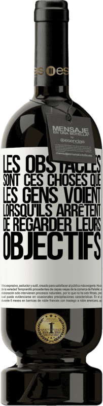 49,95 € Envoi gratuit | Vin rouge Édition Premium MBS® Réserve Les obstacles sont ces choses que les gens voient lorsqu'ils arrêtent de regarder leurs objectifs Étiquette Blanche. Étiquette personnalisable Réserve 12 Mois Récolte 2015 Tempranillo