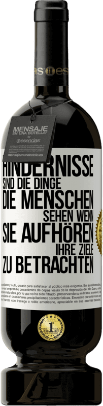 49,95 € Kostenloser Versand | Rotwein Premium Ausgabe MBS® Reserve Hindernisse sind die Dinge, die Menschen sehen, wenn sie aufhören, ihre Ziele zu betrachten Weißes Etikett. Anpassbares Etikett Reserve 12 Monate Ernte 2015 Tempranillo