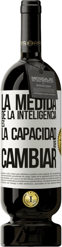49,95 € Envío gratis | Vino Tinto Edición Premium MBS® Reserva La medida de la inteligencia es la capacidad de cambiar Etiqueta Blanca. Etiqueta personalizable Reserva 12 Meses Cosecha 2016 Tempranillo