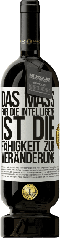 49,95 € Kostenloser Versand | Rotwein Premium Ausgabe MBS® Reserve Das Maß für die Intelligenz ist die Fähigkeit zur Veränderung Weißes Etikett. Anpassbares Etikett Reserve 12 Monate Ernte 2015 Tempranillo