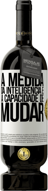 49,95 € Envio grátis | Vinho tinto Edição Premium MBS® Reserva A medida da inteligência é a capacidade de mudar Etiqueta Branca. Etiqueta personalizável Reserva 12 Meses Colheita 2015 Tempranillo