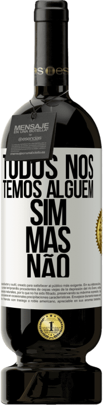 49,95 € Envio grátis | Vinho tinto Edição Premium MBS® Reserva Todos nós temos alguém sim, mas não Etiqueta Branca. Etiqueta personalizável Reserva 12 Meses Colheita 2015 Tempranillo