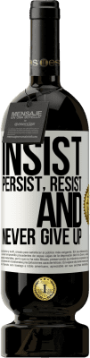 49,95 € Free Shipping | Red Wine Premium Edition MBS® Reserve Insist, persist, resist, and never give up White Label. Customizable label Reserve 12 Months Harvest 2015 Tempranillo