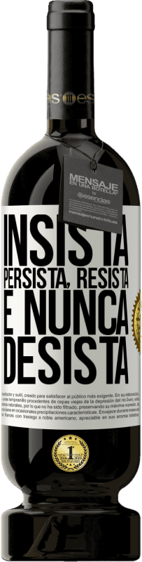 49,95 € Envio grátis | Vinho tinto Edição Premium MBS® Reserva Insista, persista, resista e nunca desista Etiqueta Branca. Etiqueta personalizável Reserva 12 Meses Colheita 2015 Tempranillo