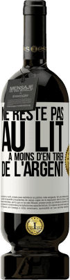 49,95 € Envoi gratuit | Vin rouge Édition Premium MBS® Réserve Ne reste pas au lit à moins d'en tirer de l'argent Étiquette Blanche. Étiquette personnalisable Réserve 12 Mois Récolte 2014 Tempranillo