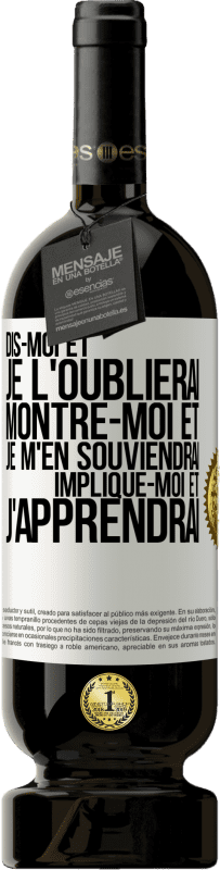 49,95 € Envoi gratuit | Vin rouge Édition Premium MBS® Réserve Dis-moi et je l'oublierai. Montre-moi et je m'en souviendrai. Implique-moi et j'apprendrai Étiquette Blanche. Étiquette personnalisable Réserve 12 Mois Récolte 2015 Tempranillo