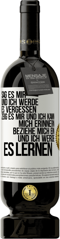 49,95 € Kostenloser Versand | Rotwein Premium Ausgabe MBS® Reserve Sag es mir und ich werde es vergessen. Zeig es mir und ich kann mich erinnern. Beziehe mich ein und ich werde es lernen Weißes Etikett. Anpassbares Etikett Reserve 12 Monate Ernte 2015 Tempranillo