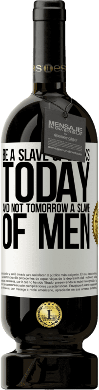 49,95 € Free Shipping | Red Wine Premium Edition MBS® Reserve Be a slave of books today and not tomorrow a slave of men White Label. Customizable label Reserve 12 Months Harvest 2016 Tempranillo