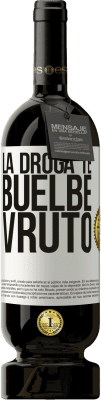 49,95 € Envío gratis | Vino Tinto Edición Premium MBS® Reserva La droga te buelbe vruto Etiqueta Blanca. Etiqueta personalizable Reserva 12 Meses Cosecha 2015 Tempranillo