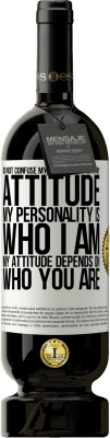 49,95 € Free Shipping | Red Wine Premium Edition MBS® Reserve Do not confuse my personality with my attitude. My personality is who I am. My attitude depends on who you are White Label. Customizable label Reserve 12 Months Harvest 2014 Tempranillo