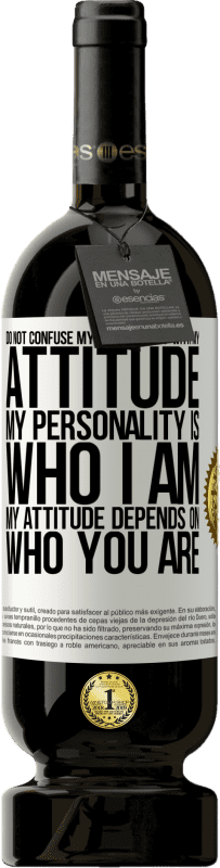 49,95 € Free Shipping | Red Wine Premium Edition MBS® Reserve Do not confuse my personality with my attitude. My personality is who I am. My attitude depends on who you are White Label. Customizable label Reserve 12 Months Harvest 2015 Tempranillo