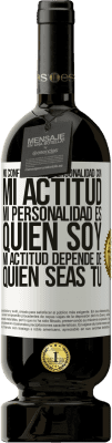 49,95 € Envío gratis | Vino Tinto Edición Premium MBS® Reserva No confundas mi personalidad con mi actitud. Mi personalidad es quien soy. Mi actitud depende de quien seas tú Etiqueta Blanca. Etiqueta personalizable Reserva 12 Meses Cosecha 2014 Tempranillo