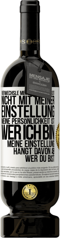 49,95 € Kostenloser Versand | Rotwein Premium Ausgabe MBS® Reserve Verwechsle meine Persönlichkeit nicht mit meiner Einstellung. Meine Persönlichkeit ist, wer ich bin. Meine Einstellung hängt dav Weißes Etikett. Anpassbares Etikett Reserve 12 Monate Ernte 2015 Tempranillo