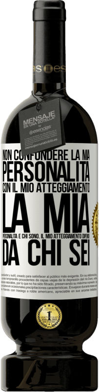 49,95 € Spedizione Gratuita | Vino rosso Edizione Premium MBS® Riserva Non confondere la mia personalità con il mio atteggiamento. La mia personalità è chi sono. Il mio atteggiamento dipende da Etichetta Bianca. Etichetta personalizzabile Riserva 12 Mesi Raccogliere 2016 Tempranillo