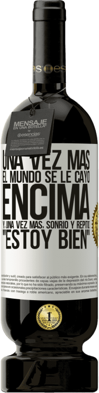 49,95 € Envío gratis | Vino Tinto Edición Premium MBS® Reserva Una vez más, el mundo se le cayó encima. Y, una vez más, sonrió y repitió Estoy bien Etiqueta Blanca. Etiqueta personalizable Reserva 12 Meses Cosecha 2015 Tempranillo