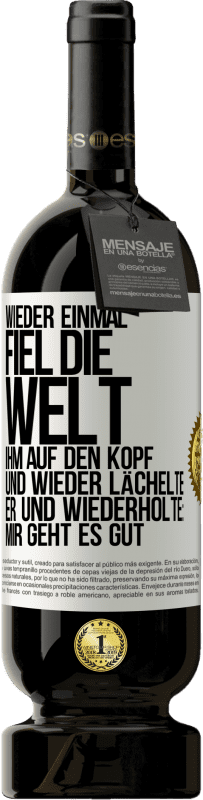 49,95 € Kostenloser Versand | Rotwein Premium Ausgabe MBS® Reserve Wieder einmal fiel die Welt ihm auf den Kopf. Und wieder lächelte er und wiederholte: Mir geht es gut Weißes Etikett. Anpassbares Etikett Reserve 12 Monate Ernte 2015 Tempranillo