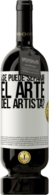 49,95 € Envío gratis | Vino Tinto Edición Premium MBS® Reserva ¿Se puede separar el arte del artista? Etiqueta Blanca. Etiqueta personalizable Reserva 12 Meses Cosecha 2016 Tempranillo