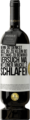 49,95 € Kostenloser Versand | Rotwein Premium Ausgabe MBS® Reserve Wenn du denkst, dass du zu klein bist, um etwas zu bewirken, versuch mal, mit einer Mücke zu schlafen Weißes Etikett. Anpassbares Etikett Reserve 12 Monate Ernte 2014 Tempranillo