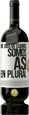 49,95 € Envío gratis | Vino Tinto Edición Premium MBS® Reserva Me gusta cuando somos. Así, en plural Etiqueta Blanca. Etiqueta personalizable Reserva 12 Meses Cosecha 2016 Tempranillo