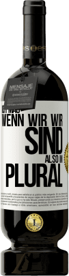 49,95 € Kostenloser Versand | Rotwein Premium Ausgabe MBS® Reserve Ich mag, wenn wir wir sind. Also im Plural Weißes Etikett. Anpassbares Etikett Reserve 12 Monate Ernte 2015 Tempranillo