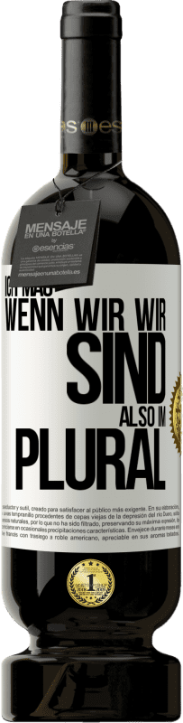 49,95 € Kostenloser Versand | Rotwein Premium Ausgabe MBS® Reserve Ich mag, wenn wir wir sind. Also im Plural Weißes Etikett. Anpassbares Etikett Reserve 12 Monate Ernte 2015 Tempranillo