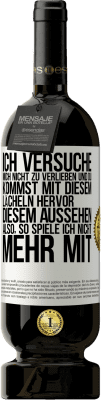 49,95 € Kostenloser Versand | Rotwein Premium Ausgabe MBS® Reserve Ich versuche, mich nicht zu verlieben und du kommst mit diesem Lächeln hervor, diesem Aussehen ... Also, so spiele ich nicht meh Weißes Etikett. Anpassbares Etikett Reserve 12 Monate Ernte 2015 Tempranillo