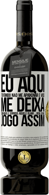 49,95 € Envio grátis | Vinho tinto Edição Premium MBS® Reserva Eu aqui tentando não me apaixonar e você me deixa com aquele sorriso, aquele olhar ... bem, eu não brinco assim Etiqueta Branca. Etiqueta personalizável Reserva 12 Meses Colheita 2015 Tempranillo