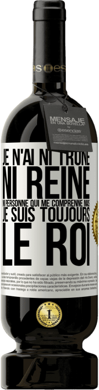 49,95 € Envoi gratuit | Vin rouge Édition Premium MBS® Réserve Je n'ai ni trône ni reine, ni personne qui me comprenne mais je suis toujours le roi Étiquette Blanche. Étiquette personnalisable Réserve 12 Mois Récolte 2015 Tempranillo