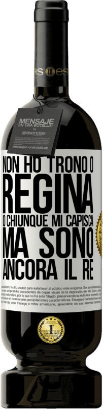 49,95 € Spedizione Gratuita | Vino rosso Edizione Premium MBS® Riserva Non ho trono o regina, o chiunque mi capisca, ma sono ancora il re Etichetta Bianca. Etichetta personalizzabile Riserva 12 Mesi Raccogliere 2015 Tempranillo