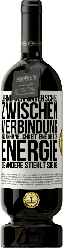 49,95 € Kostenloser Versand | Rotwein Premium Ausgabe MBS® Reserve Lerne den Unterschied zwischen Verbindung und Anhänglichkeit. Eine gibt dir Energie, die andere stiehlt sie die Weißes Etikett. Anpassbares Etikett Reserve 12 Monate Ernte 2015 Tempranillo