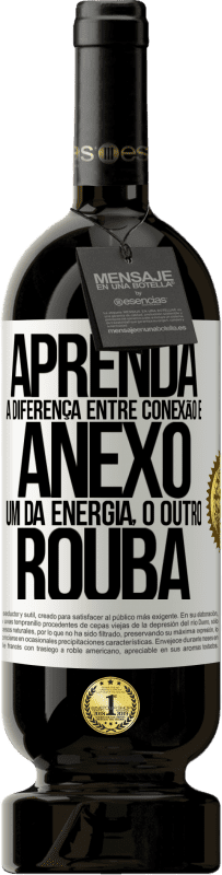 49,95 € Envio grátis | Vinho tinto Edição Premium MBS® Reserva Aprenda a diferença entre conexão e anexo. Um dá energia, o outro rouba Etiqueta Branca. Etiqueta personalizável Reserva 12 Meses Colheita 2016 Tempranillo