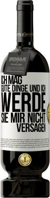 49,95 € Kostenloser Versand | Rotwein Premium Ausgabe MBS® Reserve Ich mag gute Dinge und ich werde sie mir nicht versagen Weißes Etikett. Anpassbares Etikett Reserve 12 Monate Ernte 2014 Tempranillo