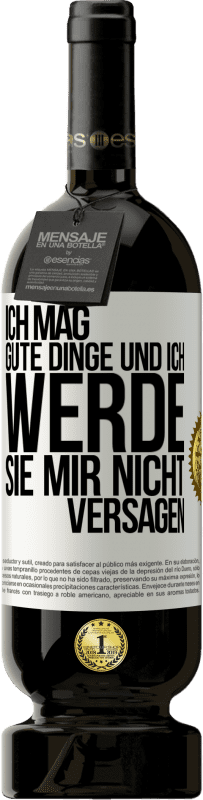 49,95 € Kostenloser Versand | Rotwein Premium Ausgabe MBS® Reserve Ich mag gute Dinge und ich werde sie mir nicht versagen Weißes Etikett. Anpassbares Etikett Reserve 12 Monate Ernte 2015 Tempranillo