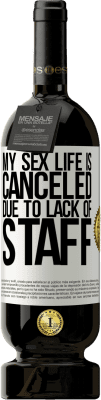 49,95 € Free Shipping | Red Wine Premium Edition MBS® Reserve My sex life is canceled due to lack of staff White Label. Customizable label Reserve 12 Months Harvest 2016 Tempranillo